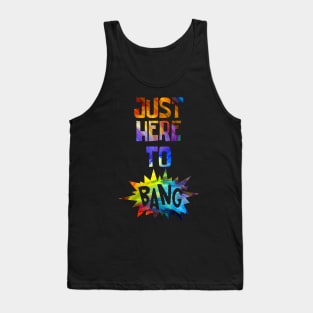 Just Here to Bang Tank Top